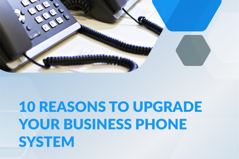 eBook – 10 Reasons To Upgrade Your Business Phone System